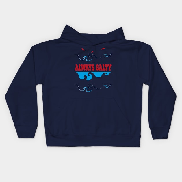 Always Salty Saltiness Is Here Kids Hoodie by klimentina